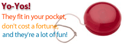 Yo-Yos: They fit in your pocket, don't cost a fortune and they're a lot of fun!
